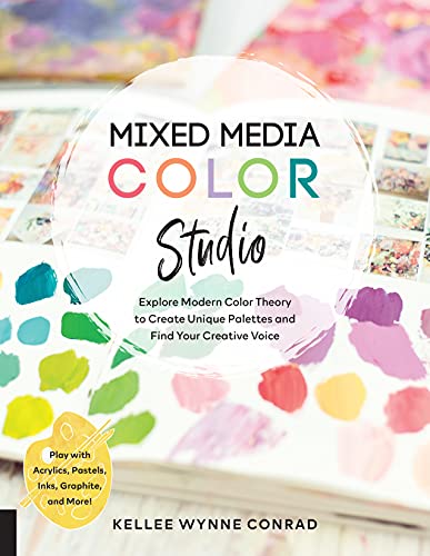 Kellee Wynne Conrad Mixed Media Color Studio, Explore Modern Color Theory To Create Unique Palettes And Find Your Creative Voice--Play With Acrylics, Pastels, Inks,