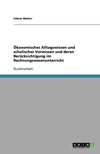 Ökonomisches Alltagswissen und schulisches Vorwissen und deren Berücksichtigung im Rechnungswesenunterricht