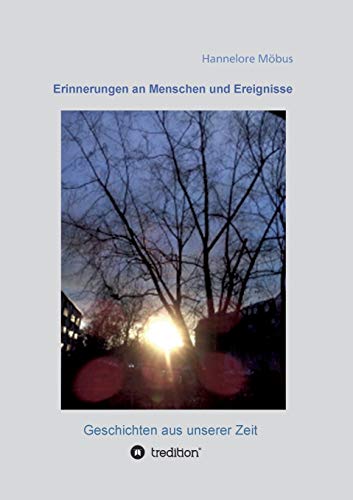 Erinnerungen an Menschen und Ereignisse: Geschichten aus unserer Zeit