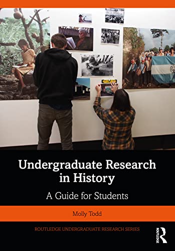 Undergraduate Research in History: A Guide for Students (Routledge Undergraduate Research)