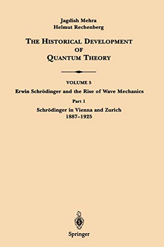 Schrödinger in Vienna and Zurich 1887-1925 (The Historical Development of Quantum Theory, 5 / 1)