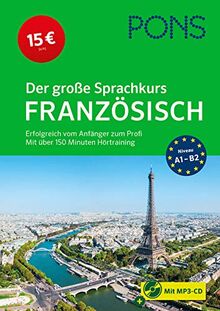 PONS Der große Sprachkurs Französisch: Erfolgreich vom Anfänger zum Profi: Erfolgreich vom Anfänger zum Profi - Mit über 150 Minuten Hörtraining