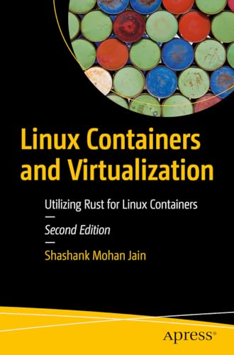 Jain, Shashank Mohan Linux Containers And Virtualization, Utilizing Rust For Linux Containers