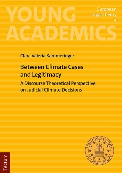 Between Climate Cases and Legitimacy: A Discourse Theoretical Perspective on Judicial Climate Decisions (Young Academics: European Legal Theory)