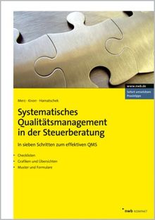 Systematisches Qualitätsmanagement in der Steuerberatung. In sieben Schritten zum effektiven QMS. Checklisten. Grafiken und Übersichten. Muster und Formulare