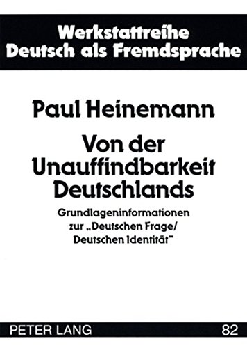 Von der Unauffindbarkeit Deutschlands: Grundlageninformationen zur «Deutschen Frage/Deutschen Identität» (Werkstattreihe Deutsch als Fremdsprache)