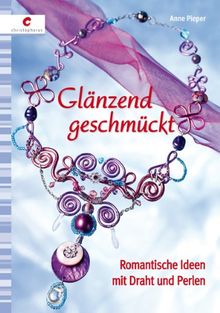 Glänzend geschmückt: Romantische Ideen mit Draht und Perlen