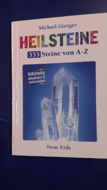 Heilsteine - 555 Steine von A-Z: Vollständig aktualisiert & stark erweitert