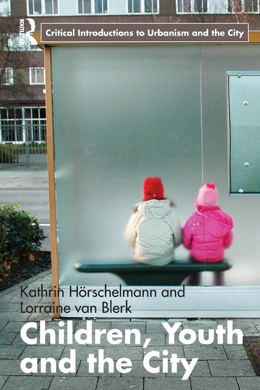 Children, Youth and the City (Routledge Critical Introductions to Urbanism and the City)
