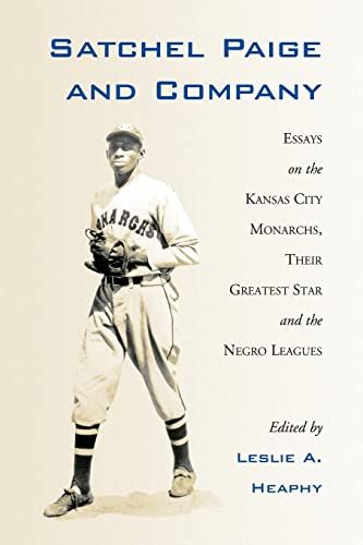 Satchel Paige and Company: Essays on the Kansas City Monarchs, Their Greatest Star and the Negro Leagues (Jerry Malloy Conference)
