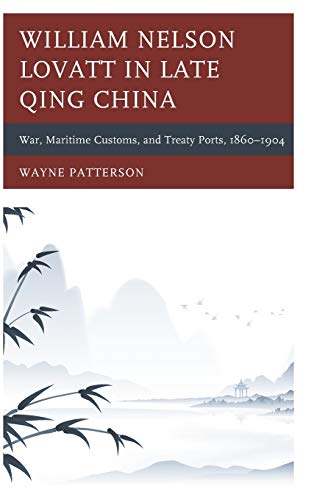William Nelson Lovatt in Late Qing China: War, Maritime Customs, and Treaty Ports, 1860-1904