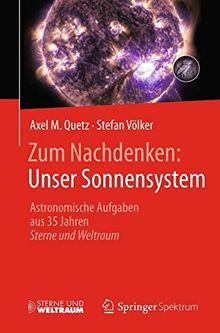 Zum Nachdenken: Unser Sonnensystem: Astronomische Aufgaben aus 35 Jahren Sterne und Weltraum