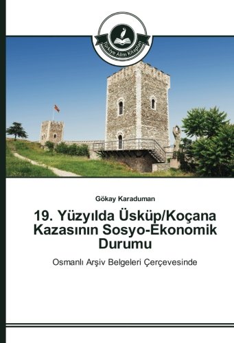 19. Yüzyılda Üsküp/Koçana Kazasının Sosyo-Ekonomik Durumu: Osmanlı Arşiv Belgeleri Çerçevesinde: Osmanli Arsiv Belgeleri Çerçevesinde