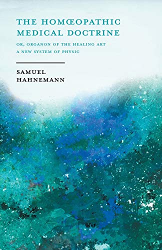 The Hom¿opathic Medical Doctrine - Or, Organon of the Healing Art - A New System of Physic; With an Essay From Allopathy and Hom¿opathy Before Judgement of Common Sense By Frederick Hiller