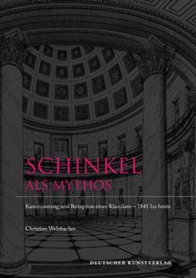 Schinkel als Mythos. Kanonisierung und Rezeption eines Klassikers 1841 bis heute: Stufen der Kanonisierung eines Klassikers 1841 bis heute