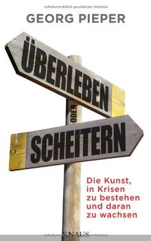 Überleben oder Scheitern: Die Kunst, in Krisen zu bestehen und daran zu wachsen