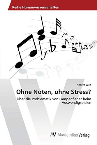 Ohne Noten, ohne Stress?: Über die Problematik von Lampenfieber beim Auswendigspielen
