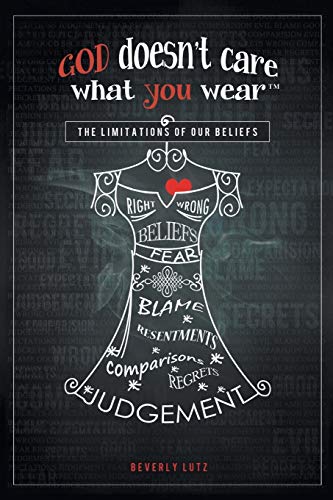 God Doesn't Care What You Wear¿: The Limitations of Our Beliefs