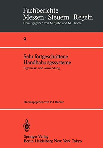Sehr fortgeschrittene Handhabungssysteme: Ergebnisse und Anwendung (Fachberichte Messen - Steuern - Regeln, 9, Band 9)