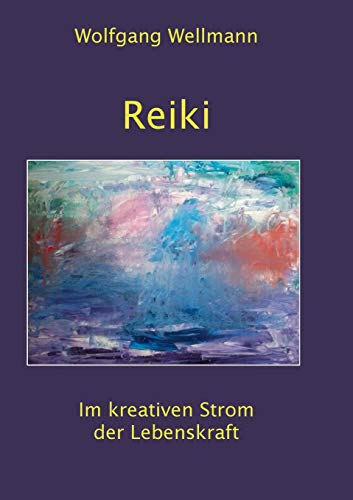 Reiki: Im kreativen Strom der Lebenskraft