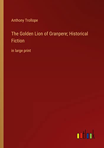 The Golden Lion of Granpere; Historical Fiction: in large print