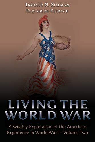Living the World War: A Weekly Exploration of the American Experience in World War I-Volume Two