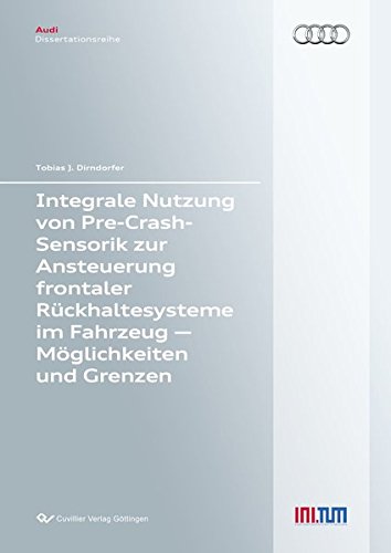 Integrale Nutzung von Pre-Crash-Sensorik zur Ansteuerung frontaler Rückhaltesysteme im Fahrzeug - Möglichkeiten und Grenzen (Audi Dissertationsreihe)