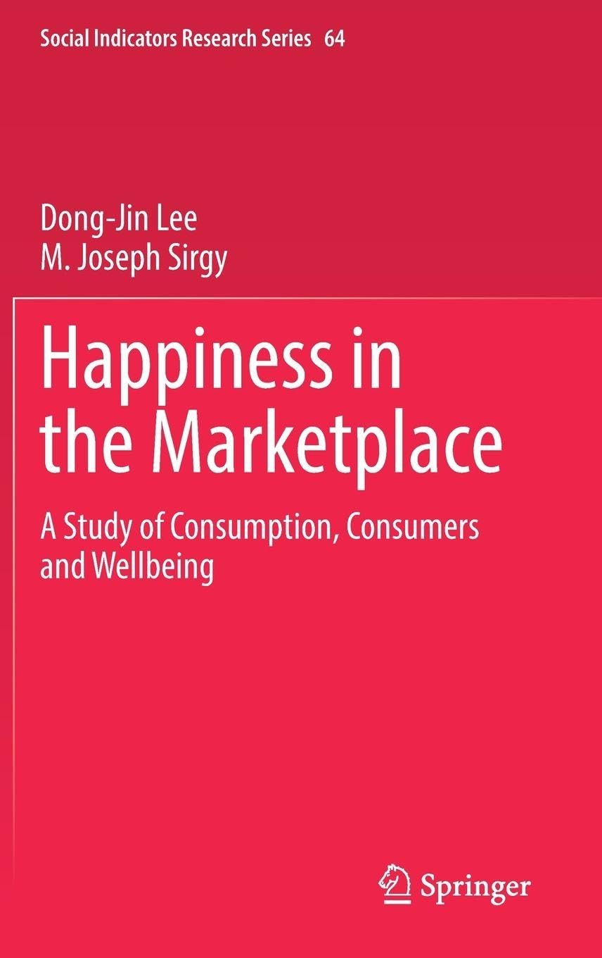 Happiness in the Marketplace: A Study of Consumption, Consumers and Wellbeing (Social Indicators Research Series, 64)