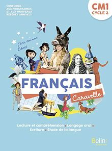 Caravelle, français CM1, cycle 3 : lecture et compréhension, langage oral, écriture, étude de la langue : conforme aux programmes et aux nouveaux repères annuels