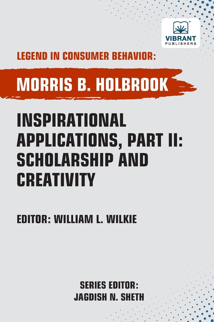 Inspirational Applications, Part II: Scholarship and Creativity (Legend in Consumer Behavior)