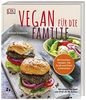Vegan für die Familie: 80 Familienrezepte, die Groß und Klein schmecken. Mit einem Vorwort von Prof. Dr. Markus Keller