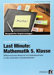 Last Minute: Mathematik 5. Klasse: Differenziertes Material mit Selbstkontrolle zu den zentralen Lehrplanthemen (Last-Minute-Vorbereitung)