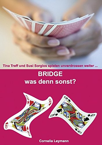 Bridge was denn sonst?: Tina Treff und Susi Sorglos spielen unverdrossen weiter...