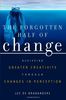 The Forgotten Half of Change: Achieving Greater Creativity through Changes in Perception