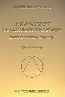 LE MANAGEMENT DU TROISIEME MILLENAIRE. Innover et s'épanouir aujourd'hui