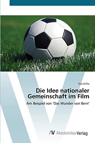 Die Idee nationaler Gemeinschaft im Film: Am Beispiel von Das Wunder von Bern