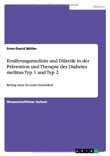 Ernährungsmedizin und Diätetik in der Prävention und Therapie des Diabetes mellitus Typ 1 und Typ 2: Richtig essen für mehr Gesundheit