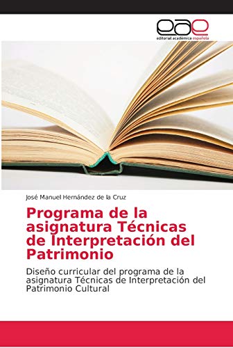 Programa de la asignatura Técnicas de Interpretación del Patrimonio: Diseño curricular del programa de la asignatura Técnicas de Interpretación del Patrimonio Cultural