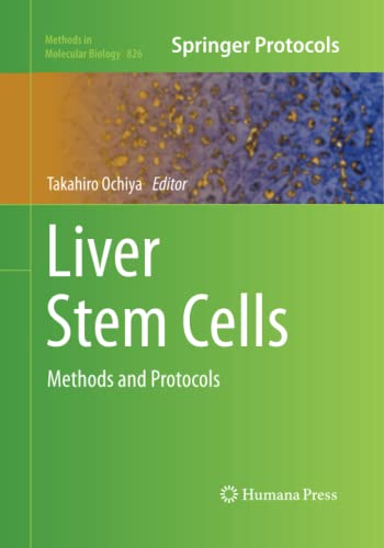Liver Stem Cells: Methods and Protocols (Methods in Molecular Biology, Band 826)
