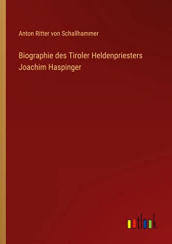 Biographie des Tiroler Heldenpriesters Joachim Haspinger