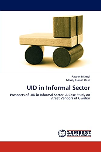 UID in Informal Sector: Prospects of UID in Informal Sector: A Case Study on Street Vendors of Gwalior