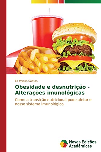 Obesidade e desnutrição - Alterações imunológicas: Como a transição nutricional pode afetar o nosso sistema imunológico