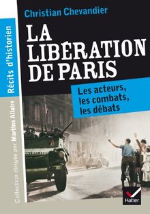 La libération de Paris : les acteurs, les combats, les débats