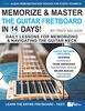 Memorize & Master the Guitar Fretboard in 14 Days: Daily Lessons for Memorizing & Navigating the Guitar Neck (Play Music in 14 Days, Band 10)