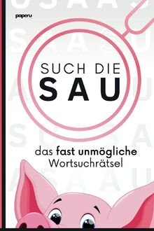 Such die Sau - das fast unmögliche Wortsuchrätsel: Die ultimative Wortsuche-Challenge, lustige Geschenkidee & verrücktes Rätselheft