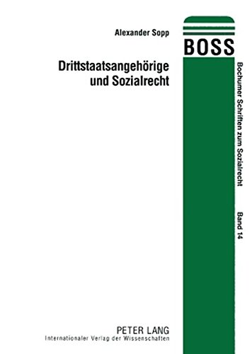 Drittstaatsangehörige und Sozialrecht: Eine Darstellung nationaler, europäischer und menschenrechtlicher Entwicklungen (Bochumer Schriften zum Sozialrecht)