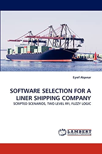 SOFTWARE SELECTION FOR A LINER SHIPPING COMPANY: SCRIPTED SCENARIOS, TWO LEVEL RFI, FUZZY LOGIC