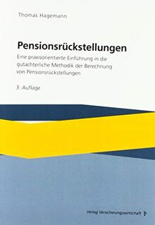 Pensionsrückstellungen: Eine praxisorientierte Einführung in die gutachterliche Methodik der Berechnung von Pensionsrückstellungen
