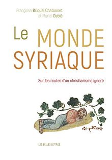 Le monde syriaque : sur les routes d'un christianisme ignoré