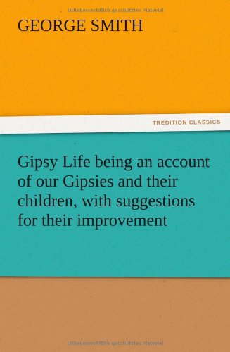 Gipsy Life being an account of our Gipsies and their children, with suggestions for their improvement